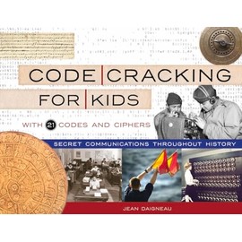 Code Cracking for Kids: Secret Communications Throughout History, with 21 Codes and Ciphers (Volume 75)