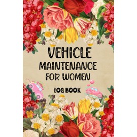 Vehicle Maintenance Log Book for Women: Vehicle Maintenance Record Log Book | Repairs Journal for Cars Motorcycles Trucks and for All Vehicles | Gift Idea for the Vehicle Owner