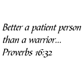 Tapestry Of Truth - Proverbs 16:32 - TOT9191 - Wall and Home Scripture, Lettering, Quotes, Images, Stickers, Decals, Art, and More! - Better a Patient Person Than a Warrior... Proverbs 16:32