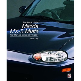 The Book of the Mazda MX-5 Miata: The ‘Mk2’ NB-series 1997 to 2004 (A Pictorial History)