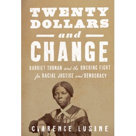$20 and Change: Harriet Tubman, George Floyd, and the Struggle for Radical Democracy: Harriet Tubman vs. Andrew Jackson, and the Future of American Democracy
