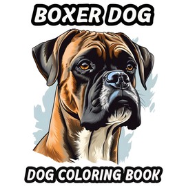 Boxer Dog Coloring Book: A 40-Page Coloring Adventure for Boxer Dog Enthusiasts