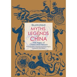 Illustrated Myths & Legends of China: The Ages of Chaos and Heroes