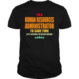 I'm a Human Resources Administrator to Save Time Let's Assume I'm Never Wrong Job Title Vintage - Unisex Tee Black