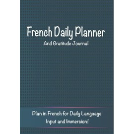 French Planner and Daily Gratitude Journal: Plan and Journal in French for Daily Language input and Immersion!