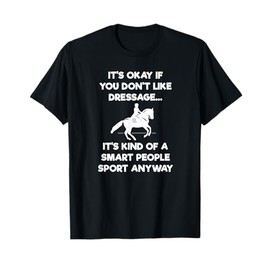 Dressage Horse T-Shirt Gift - Funny Smart Sport T-Shirt