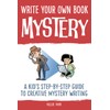 Write Your Own Book - Mystery: A Kid’s Step-by-Step Guide