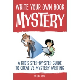 Write Your Own Book - Mystery: A Kid’s Step-by-Step Guide to Creative Mystery Writing