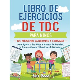 Libro de ejercicios de TDC para niños: 101 atractivas actividades y ejercicios para ayudar a los niños a manejar la ansiedad, la ira y a afrontar ... (Enfoques terapéuticos) (Spanish Edition)