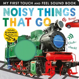 Noisy Things That Go: Includes 6 Sounds and an On/Off Switch on the Back Cover! (My First)