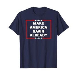 Make America Gavin Already, Gavin Newsom Trolling Trump Meme T-Shirt