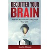 Declutter Your Brain: Retrain Your Brain & Organize Your Life: