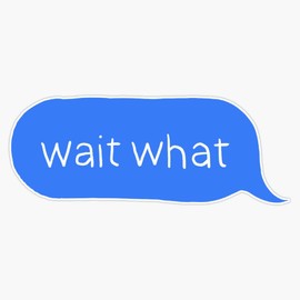 wait what Sticker Vinyl Bumper Sticker 6 Mil Thick - Size 5"