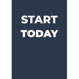 Start Today: Motivational Notebook for Daily Writing, Goal Setting, Planning & Productivity — 110 Lined Pages, 7x10 inches: Minimalist Journal, ... for Students, Entrepreneurs & Professionals