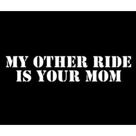 Ranger Products My Other Ride is Your Mom - Decal Sticker, Die Cut Vinyl Decal for Windows, Cars, Trucks, Tool Boxes, laptops, MacBook - virtually Any Hard, Smooth Surface