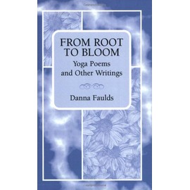 From Root to Bloom: Yoga Poems and Other Writings