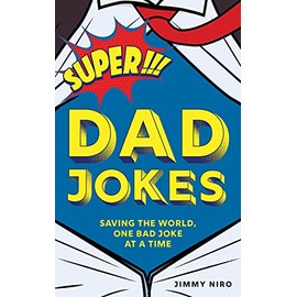 Super Dad Jokes: Over 500 Super Bad Dad Jokes for Every Joke Book Hero, the Perfect Father's Day Gift (World's Best Dad Jokes Collection)