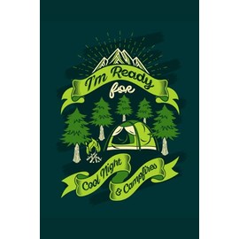 I'm Ready for Cool Night & Campfires: Camping Log Book & RV Caravan Travel Journal, Road Trip Planner, Record Camp Adventure Activities & Memories ... Family , Personal, Giving Retirement Gift