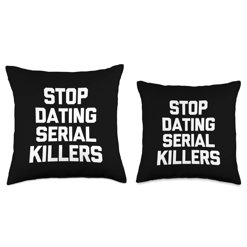 Stop Dating Serial Killers -Funny Saying Sarcastic Cool Cute Throw
