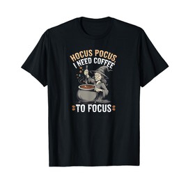 Hocus Pocus I Need Coffee to Focus Funny Witch Caffeine Tee T-Shirt
