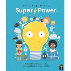 Super Power: Renewable energy: what it is, how we get it, and why we need it