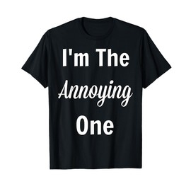 Cute Funny I'm The Annoying One- Matching Group Party Tee T-Shirt