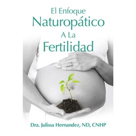 El Enfoque Naturopática a la Fertilidad