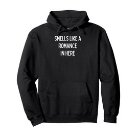 Smells like Romance in here - romantic gift for woman or man Pullover Hoodie