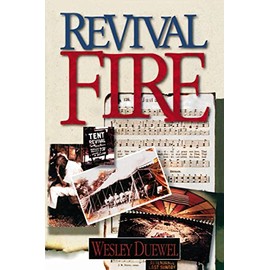 Revival Fire: How God Uses Revival Fire Through the Centuries to Revive the Church and Reveal the Presence of the Holy Spirit