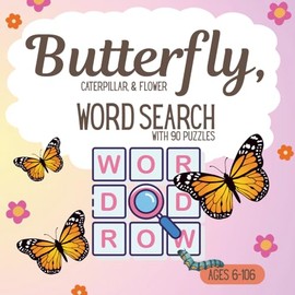 Butterfly, Caterpillar & Flower Word Search Puzzle Book: Word Search Puzzles About Butterflies, Caterpillar and Flowers | 8.5 x 8.5 inches 183 pages | 90 Puzzles | Gift for Relaxation and Learning
