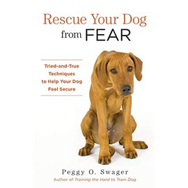 Rescue Your Dog from Fear: Tried-and-True Techniques to Help Your Dog Feel Secure