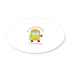CafePress If I Can Drive A School Bus I Can Do Anything Oval Euro Oval Car Bumper Magnet