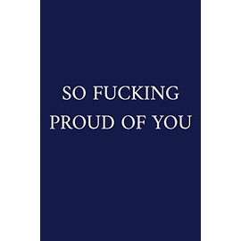 So Fucking Proud Of You: Graduation Gifts For Guys | Swearing Gifts | A Funny Office Humor Notebook | Blue
