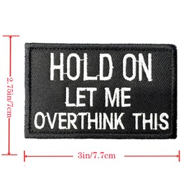 Hold On Let Me Overthink This Morale Patch - Hook & Loop - Funny Backing Tactical Military Army Embroidered Badge Cool Meme Design for Vest Backpack Bag Clothes Helmets Gym Gear Emblem