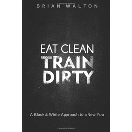 Eat Clean - Train Dirty: A Black & White Approach To A New You