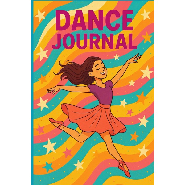 Dance Journal for Girls: A Fun & Inspiring Notebook for