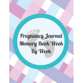Pregnancy Journal Memory Book Week By Week: Keepsake of Maternity Memories and Milestones for mom and baby | Perfect Diary For Pregnant Moms -To-Be