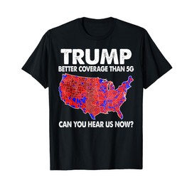 Trump Better Coverage Than 5G Map Trump 5G Supporters T-Shirt