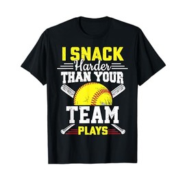 I Snack Harder Than Your Team Plays Funny Softball Baseball T-Shirt