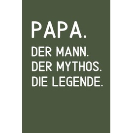 PAPA. DER MANN. DER MYTHOS. DIE LEGENDE: A5 Notizbuch PUNKTIERT als Geschenk zum Geburtstag für Papa | Danke-buch | Für Väter zum Vatertag | schöne Geburtstagsgeschenkidee | Journal | Kalender
