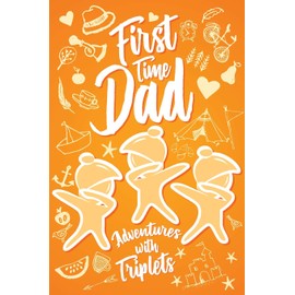 First Time Dad Adventures With Triplets: Cute First Fathers Day with Triplet Dabbing Babies for 1st Time Dads. Unique Novelty Gift Journal Notebook, Diary & Sentimental Keepsake