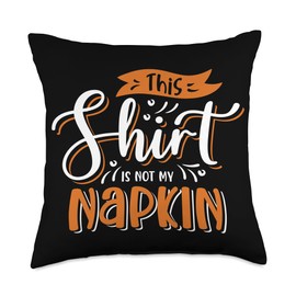 This Shirt Is Not My Napkin Messy Eater New Mom Dad Life Throw Pillow