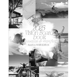 Vision Board Book: Black & White | 450+ Inspirational Quotes & Pictures - Visualize & Manifest Your Dreams