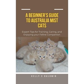  Beginner's Guide to Australian Mist Cats: Expert Tips for Training, Caring, and Enjoying your Feline Companion