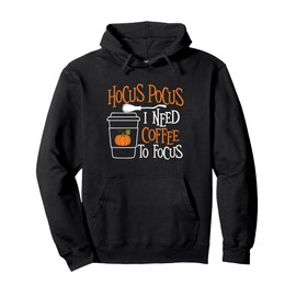 Hocus Pocus I Need Coffee To Focus - Morning Coffee Lover Pullover Hoodie