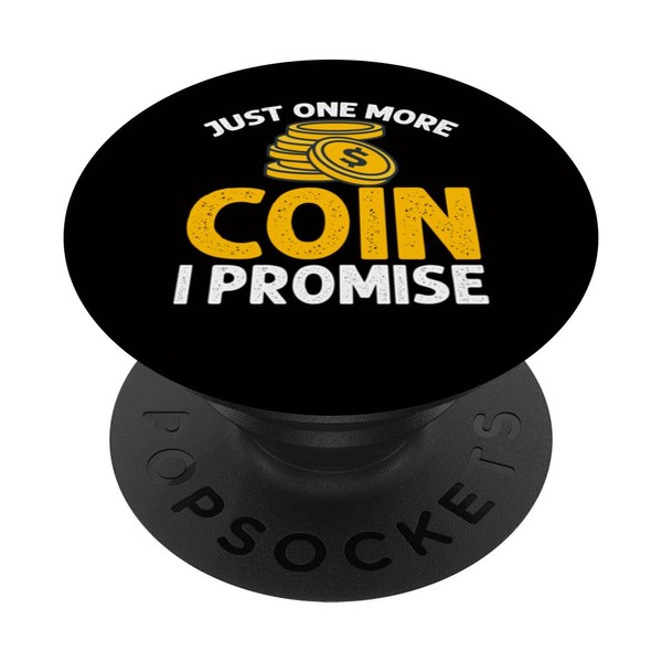Coin Collector - Just One More Coin I Promise PopSockets