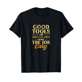 Good Tools and Charcuterie Boards Funny Design T-Shirt