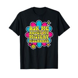 Inappropriate Adult Humor Ask Me About My Mystery Discharge T-Shirt