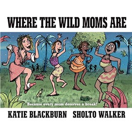 Where the Wild Moms Are