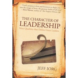 The Character of Leadership: Nine Qualities that Define Great Leaders